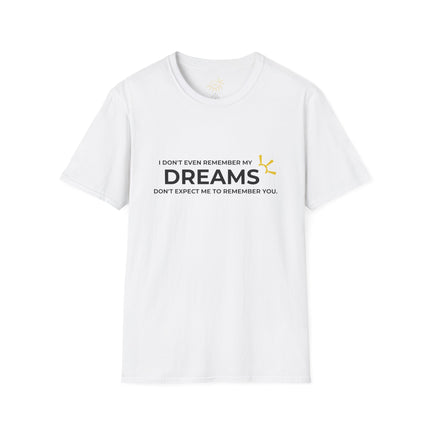 "I Don't Even Remember My Dreams, Don't Expect Me To Remember You" Tee