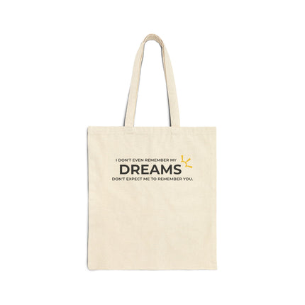 "I Don't Even Remember My Dreams, Don't Expect Me To Remember You" Tote Bag