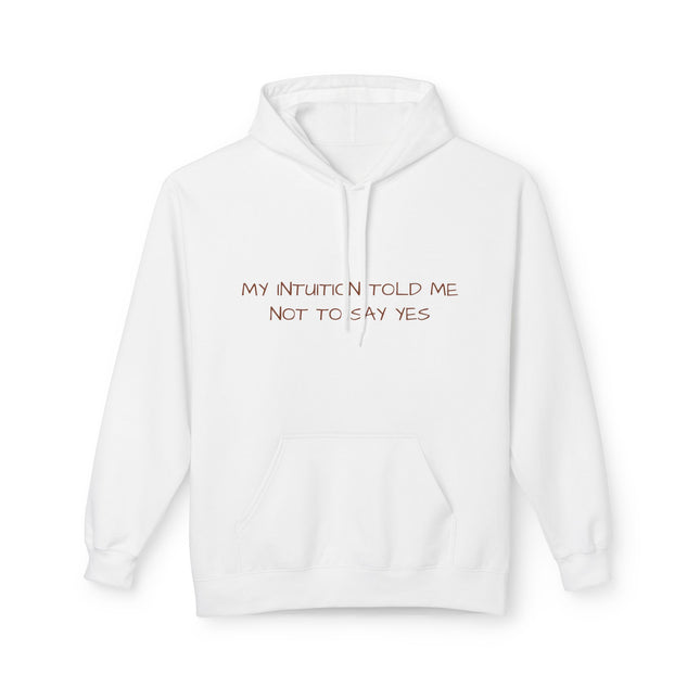 My Intuition Told Me Not To Say Yes Hoodie