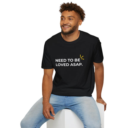 "Need To Be Loved ASAP" Tee