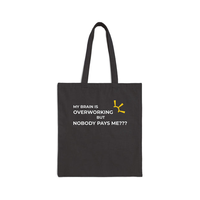 "My Brain Is Overworking But Nobody Pays Me???" Tote Bag