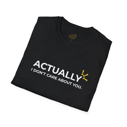 "Actually I Don't Care About You" Tee