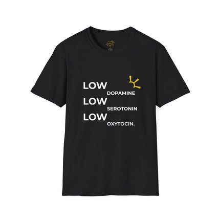 "Low Dopamine, Low Serotonin, Low Oxytocin" Tee