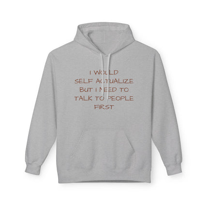 I Would Self Actualize But I Need To Talk To People First Hoodie