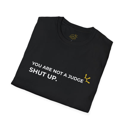 "You Are Not A Judge, Shut Up" Tee