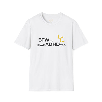 "BTW... I Have ADHD Too" Tee