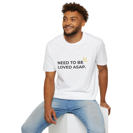 "Need To Be Loved ASAP" Tee