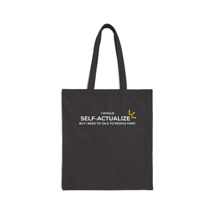 "I Would Self-Actualize But I Need To Talk To People First" Tote Bag