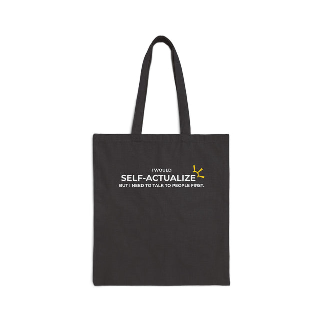 "I Would Self-Actualize But I Need To Talk To People First" Tote Bag