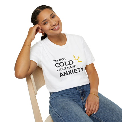 "I'm Not Cold, I Just Have Anxiety" Tee
