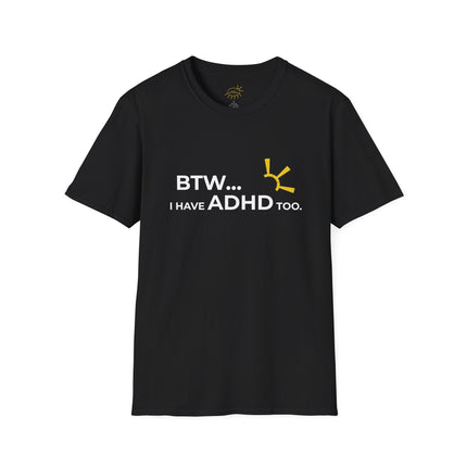 "BTW... I Have ADHD Too" Tee