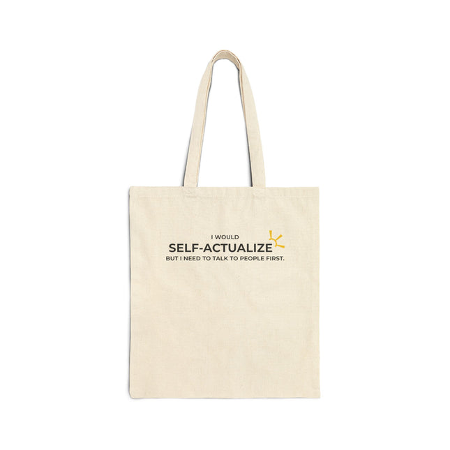 "I Would Self-Actualize But I Need To Talk To People First" Tote Bag