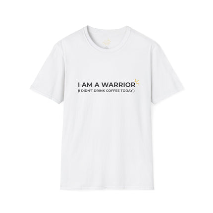 "I Am A Warrior (I Didn't Drink Coffee Today)" Tee
