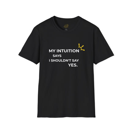 "My Intuition Says I Shouldn't Say Yes" Tee