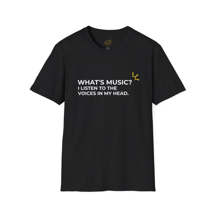 "What's Music? I Listen to the Voices in My Head" Tee