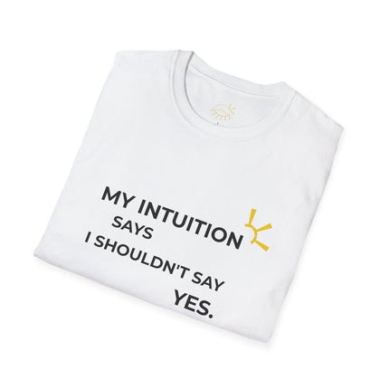 "My Intuition Says I Shouldn't Say Yes" Tee