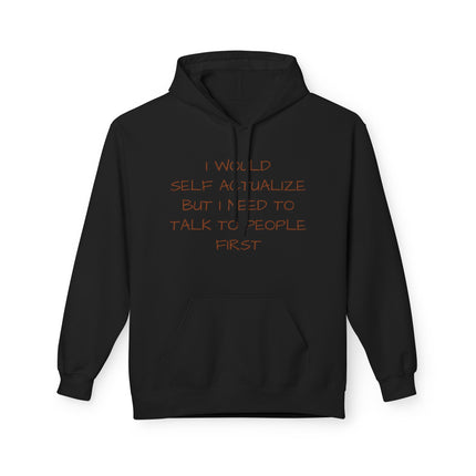 I Would Self Actualize But I Need To Talk To People First Hoodie