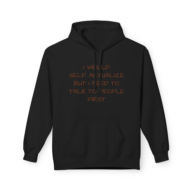I Would Self Actualize But I Need To Talk To People First Hoodie