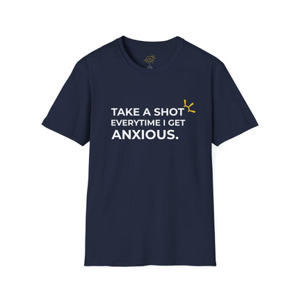 "Take A Shot Everytime I Get Anxious" Tee