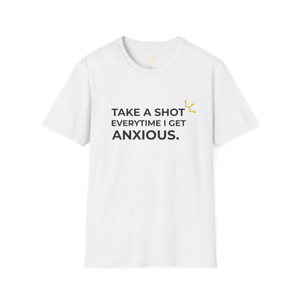 "Take A Shot Everytime I Get Anxious" Tee