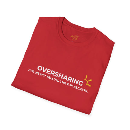"Oversharing But Never Telling The Top Secrets" Tee