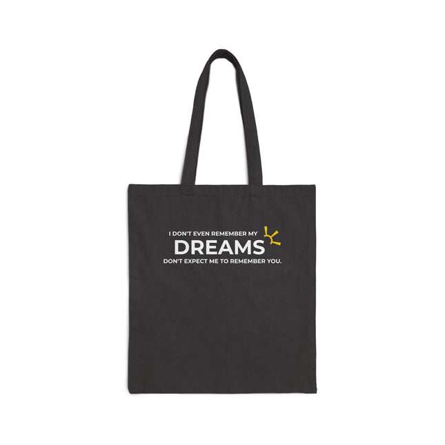 "I Don't Even Remember My Dreams, Don't Expect Me To Remember You" Tote Bag