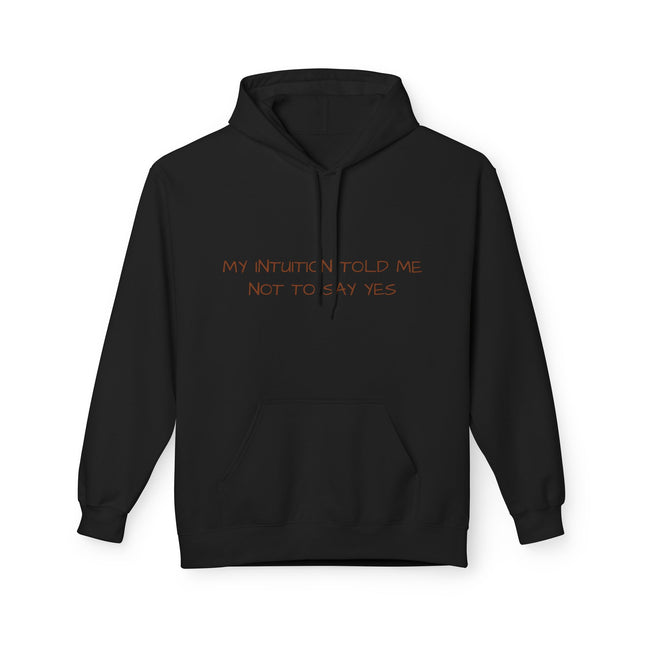 My Intuition Told Me Not To Say Yes Hoodie