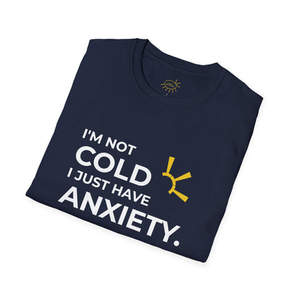 "I'm Not Cold, I Just Have Anxiety" Tee
