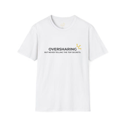 "Oversharing But Never Telling The Top Secrets" Tee