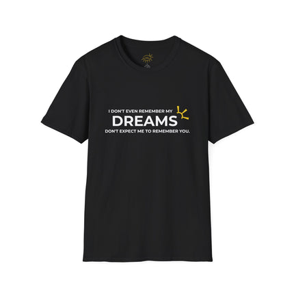 "I Don't Even Remember My Dreams, Don't Expect Me To Remember You" Tee