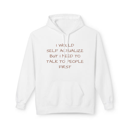 I Would Self Actualize But I Need To Talk To People First Hoodie