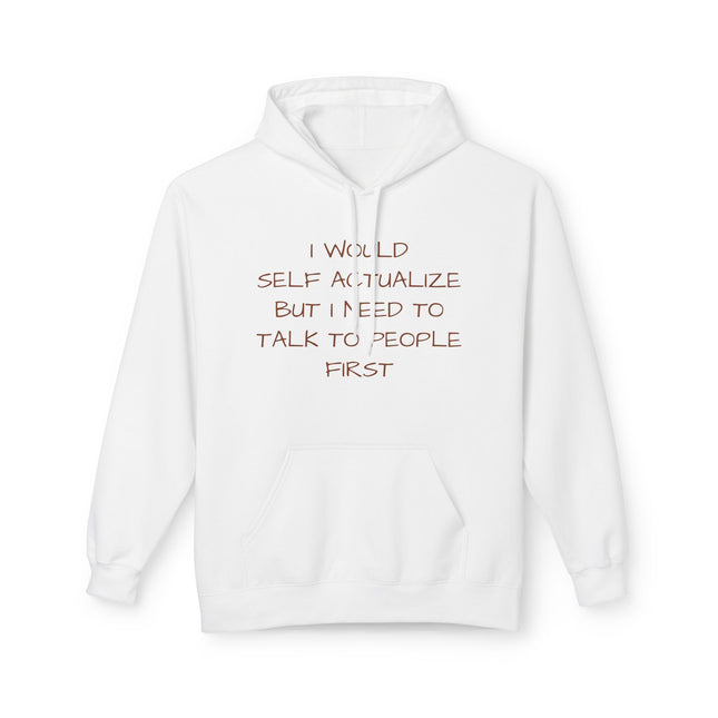 I Would Self Actualize But I Need To Talk To People First Hoodie