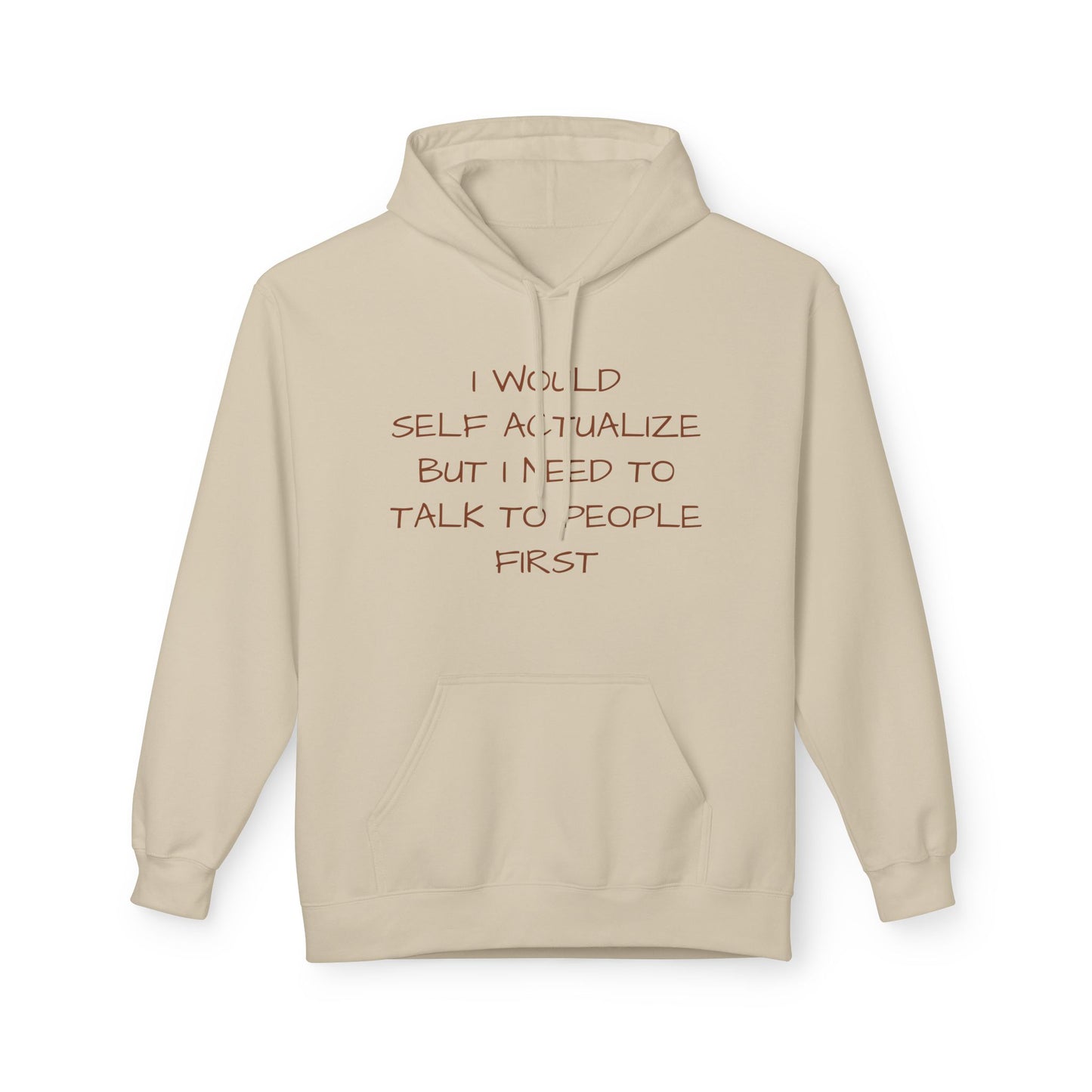 I Would Self Actualize But I Need To Talk To People First Hoodie