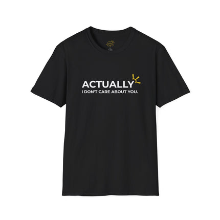 "Actually I Don't Care About You" Tee
