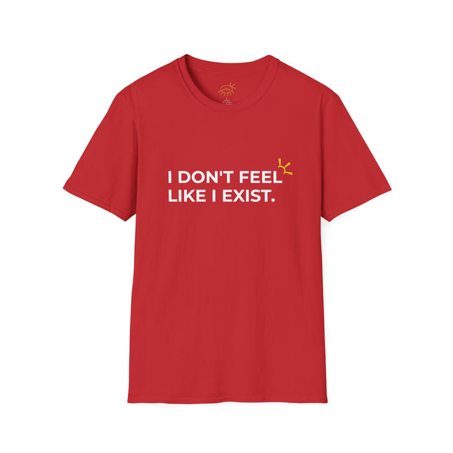 "I Don't Feel Like I Exist" Tee