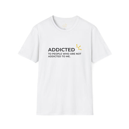 "Addicted To People Who Are Not Addicted To Me" Tee