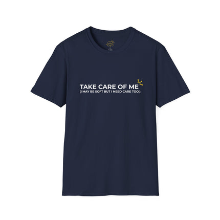 "Take Care Of Me (I May Be Soft But I Need Care Too)" Tee