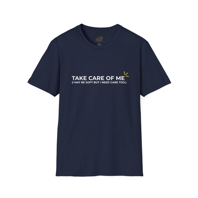 "Take Care Of Me (I May Be Soft But I Need Care Too)" Tee