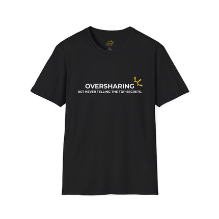 "Oversharing But Never Telling The Top Secrets" Tee