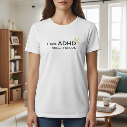 "I Have ADHD and... I Forgot" Tee
