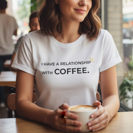"I Have A Relationship With Coffee" Tee