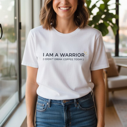 "I Am A Warrior (I Didn't Drink Coffee Today)" Tee