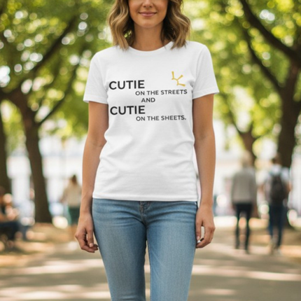"Cutie On The Streets And Cutie On The Sheets" Tee