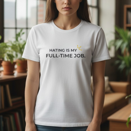 "Hating Is My Full-Time Job" Tee