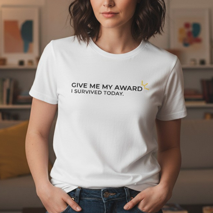 "Give Me My Award, I Survived Today" Tee