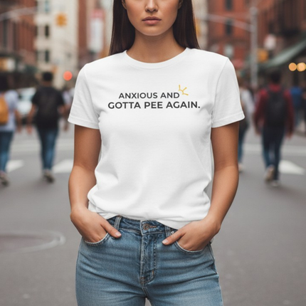 "Anxious and Gotta Pee Again" Tee