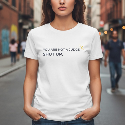 "You Are Not A Judge, Shut Up" Tee