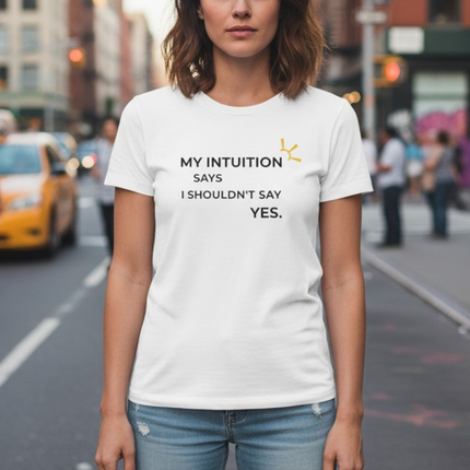 "My Intuition Says I Shouldn't Say Yes" Tee