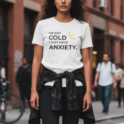 "I'm Not Cold, I Just Have Anxiety" Tee