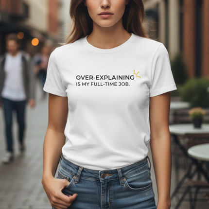 "Over-Explaining Is My Full-Time Job" Tee
